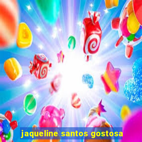 jaqueline santos gostosa